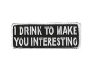 Patch - Drink to Make You Interesting